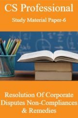 CS Professional Study Material Paper-6 Resolution Of Corporate Disputes Non-Compliances & Remedies CS Professional Study Material Paper-6 Resolution Of Corporate Disputes Non-Compliances & Remedies