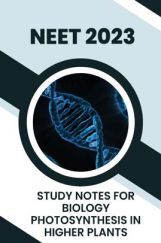 Study Notes for NEET Biology Photosynthesis In Higher Plants 2023 Study Notes for NEET Biology Photosynthesis In Higher Plants 2023