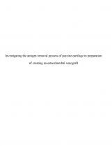 Investigating the antigen removal process of porcine cartilage in preparation of creating an osteochondral xenograft Investigating the antigen removal process of porcine cartilage in preparation of creating an osteochondral xenograft