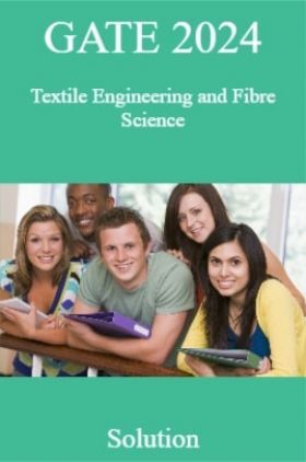 GATE 2024 Textile Engineering and Fibre Science TF Solutions