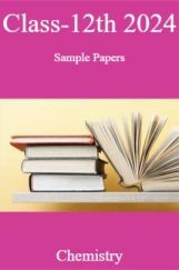 Class-12th 2024 Sample Papers Chemistry Class-12th 2024 Sample Papers Chemistry