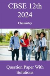CBSE 12th 2024  Chemistry Question Paper With Solutions CBSE 12th 2024  Chemistry Question Paper With Solutions