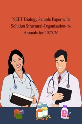 NEET Biology Sample Paper with Solution Structural-Organisation-in-Animals for 2025-26