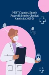 NEET Chemistry Sample Paper with Solution Chemical Kinetics for 2025-26 NEET Chemistry Sample Paper with Solution Chemical Kinetics for 2025-26