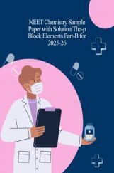 NEET Chemistry Sample Paper with Solution The-p Block Elements Part-B for 2025-26 NEET Chemistry Sample Paper with Solution The-p Block Elements Part-B for 2025-26
