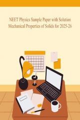 NEET Physics Sample Paper with Solution Mechanical Properties of Solids for 2025-26 NEET Physics Sample Paper with Solution Mechanical Properties of Solids for 2025-26
