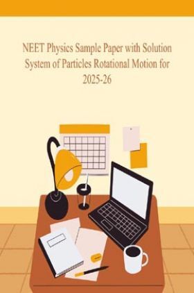 NEET Physics Sample Paper with Solution System of Particles Rotational Motion for 2025-26