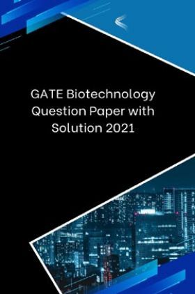 GATE Biotechnology Question Paper with Solution 2021