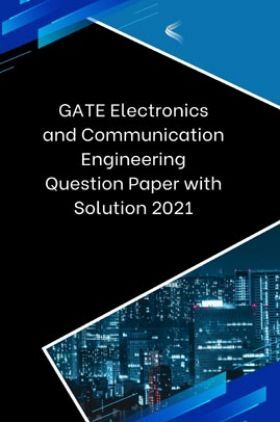 GATE Electronics and Communication Engineering Question Paper with Solution 2021