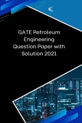 GATE Petroleum Engineering Question Paper with Solution 2021