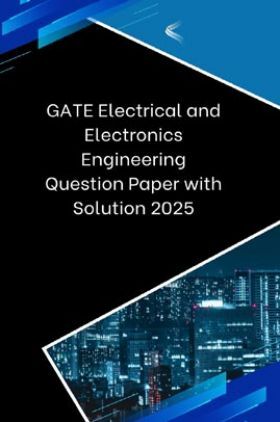GATE Electrical and Electronics Engineering Question Paper with Solution 2025