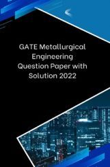 GATE Metallurgical Engineering Question Paper with Solution 2022