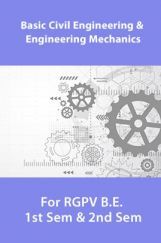 Basic Civil Engineering And Engineering Mechanics For RGPV B.E. 1st Sem & 2nd Sem Basic Civil Engineering And Engineering Mechanics For RGPV B.E. 1st Sem & 2nd Sem