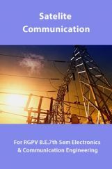 Satelite Communication For RGPV B.E. 7th Sem Electronics & Communication Engineering Satelite Communication For RGPV B.E. 7th Sem Electronics & Communication Engineering