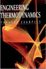 Engineering  Thermodynamics Through Examples Engineering  Thermodynamics Through Examples
