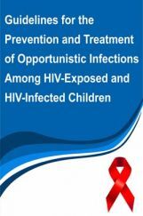 Guidelines for the Prevention and Treatment of Opportunistic Infections Among HIV-Exposed and HIV-Infected Children Guidelines for the Prevention and Treatment of Opportunistic Infections Among HIV-Exposed and HIV-Infected Children