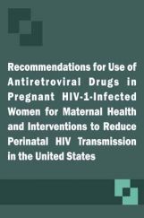 Recommendations for Use of Antiretroviral Drugs in Pregnant HIV-1-Infected Women for Maternal Health and Interventions to Reduce Perinatal HIV Transmission in the United States Recommendations for Use of Antiretroviral Drugs in Pregnant HIV-1-Infected Women for Maternal Health and Interventions to Reduce Perinatal HIV Transmission in the United States