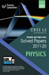 CBSE Chapter And Topicwise Solved Papers (2011-2020) Physics For Class 12 (2021 Exam) CBSE Chapter And Topicwise Solved Papers (2011-2020) Physics For Class 12 (2021 Exam)