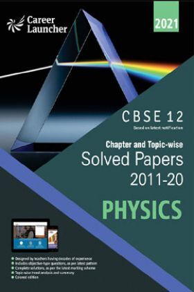CBSE Chapter And Topicwise Solved Papers (2011-2020) Physics For Class 12 (2021 Exam)