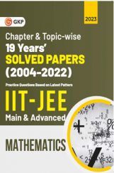 IIT JEE 2023 Mathematics (Main & Advanced) - 19 Years Chapter wise & Topic wise Solved Papers 2004-2022 IIT JEE 2023 Mathematics (Main & Advanced) - 19 Years Chapter wise & Topic wise Solved Papers 2004-2022