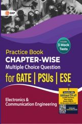 Practice Book Electronics and Communication Engineering - Chapter-Wise Multiple Choice Questions for GATE, PSUs and ESE Practice Book Electronics and Communication Engineering - Chapter-Wise Multiple Choice Questions for GATE, PSUs and ESE