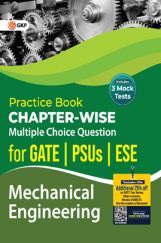 Practice Book Mechanical Engineering - Chapter-Wise Multiple Choice Questions for GATE, PSUs and ESE by GKP Practice Book Mechanical Engineering - Chapter-Wise Multiple Choice Questions for GATE, PSUs and ESE by GKP
