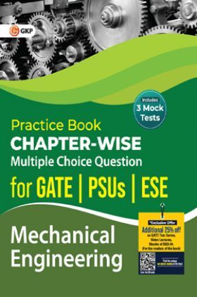 Practice Book Mechanical Engineering - Chapter-Wise Multiple Choice Questions for GATE, PSUs and ESE by GKP