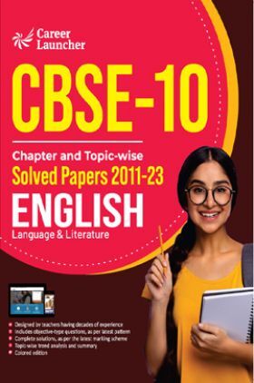 CBSE Class X 2024 : Chapter and Topic-wise Solved Papers 2011 - 2023 : English Language & Literature by Career Launcher