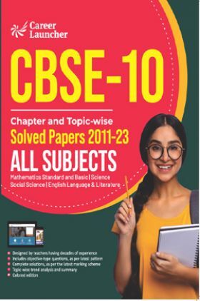 CBSE Class X 2024 : Chapter and Topic-wise Solved Papers 2011 - 2023 : Mathematics / Science / Social Science / English by Career Launcher