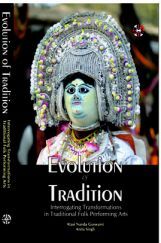 Evolution of Tradition - Interrogating Transformations in Traditional Folk Perforiming Arts Evolution of Tradition - Interrogating Transformations in Traditional Folk Perforiming Arts