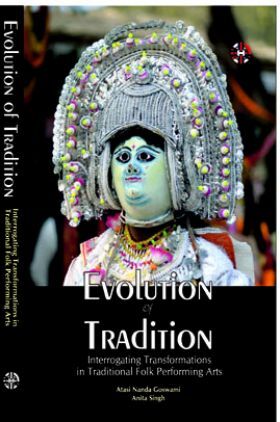 Evolution of Tradition - Interrogating Transformations in Traditional Folk Perforiming Arts