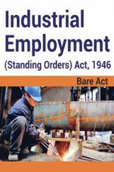 Industrial Employment (Standing Orders) Act, 1946 Notes Industrial Employment (Standing Orders) Act, 1946 Notes