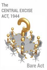 The Central Excise Act, 1944 The Central Excise Act, 1944