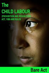 The Child Labour (Prohibition and Regulation) Act, 1986 and Rules Notes The Child Labour (Prohibition and Regulation) Act, 1986 and Rules Notes
