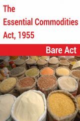 The Essential Commodities Act, 1955 Notes The Essential Commodities Act, 1955 Notes