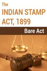 The Indian Stamp Act, 1899 Notes The Indian Stamp Act, 1899 Notes