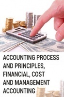 Accounting Process and Principles, Financial, Cost and Management Accounting Accounting Process and Principles, Financial, Cost and Management Accounting