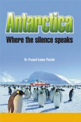 ANTARCTICA Where the silence speaks By Dr. Pramod Kumar Purohit ANTARCTICA Where the silence speaks By Dr. Pramod Kumar Purohit