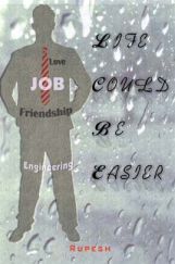 Life Could Be Easier By Rupesh Kumar Life Could Be Easier By Rupesh Kumar