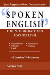 Spoken English For Intermediate and Advance Level By Sadhna Syal Spoken English For Intermediate and Advance Level By Sadhna Syal