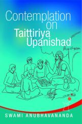 Contemplation on Taittiriya Upanishad By Swami Anubhavanada Contemplation on Taittiriya Upanishad By Swami Anubhavanada