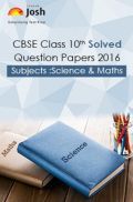 CBSE Class 10th Solved Question Papers Science & Maths 2016 CBSE Class 10th Solved Question Papers Science & Maths 2016
