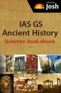 IAS GS Ancient History Question Bank IAS GS Ancient History Question Bank