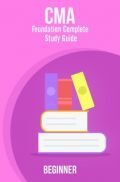 CMA Foundation Complete Study Guide - Beginner CMA Foundation Complete Study Guide - Beginner