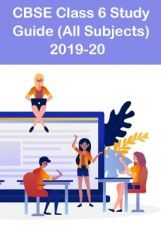 CBSE Class 6 Study Guide (All Subjects) 2020-2021 CBSE Class 6 Study Guide (All Subjects) 2020-2021