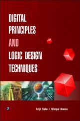 Digital Principles and Logic Design Techniques by Arijit Saha & Nilotpal Manna Digital Principles and Logic Design Techniques by Arijit Saha & Nilotpal Manna