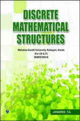 Discrete Mathematical Structures, Sem-III (MGU), Kerala CS & IT By Jayasree T. G. Discrete Mathematical Structures, Sem-III (MGU), Kerala CS & IT By Jayasree T. G.
