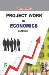 Comprehensive Project Work In Economics For Class-12 Comprehensive Project Work In Economics For Class-12
