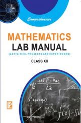 Comprehensive Mathematics Lab Manual (Activities, Projects And Experiments) For Class-XII Comprehensive Mathematics Lab Manual (Activities, Projects And Experiments) For Class-XII