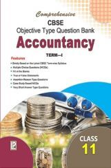 Comprehensive CBSE Objective Type Question Bank Accountancy - XI (Term-I) Comprehensive CBSE Objective Type Question Bank Accountancy - XI (Term-I)